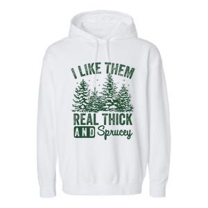 I Like Them Real Thick and Sprucey Christmas Funny Sayings Garment-Dyed Fleece Hoodie