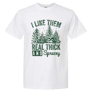 I Like Them Real Thick and Sprucey Christmas Funny Sayings Garment-Dyed Heavyweight T-Shirt