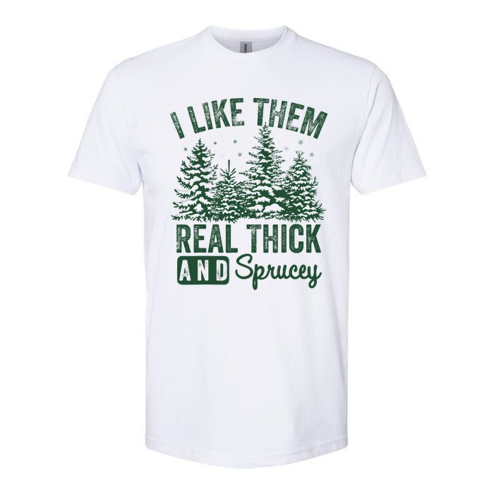 I Like Them Real Thick and Sprucey Christmas Funny Sayings Softstyle CVC T-Shirt