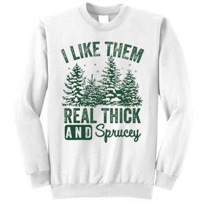 I Like Them Real Thick and Sprucey Christmas Funny Sayings Sweatshirt