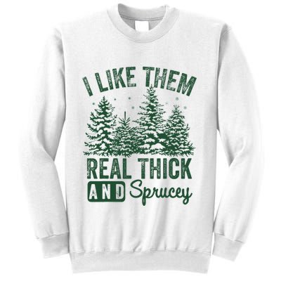 I Like Them Real Thick and Sprucey Christmas Funny Sayings Sweatshirt