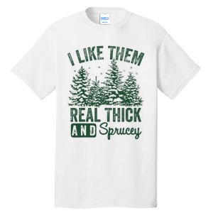 I Like Them Real Thick and Sprucey Christmas Funny Sayings Tall T-Shirt