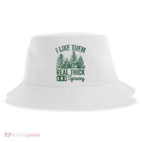 I Like Them Real Thick and Sprucey Christmas Funny Sayings Sustainable Bucket Hat