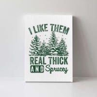 I Like Them Real Thick and Sprucey Christmas Funny Sayings Canvas