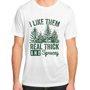 I Like Them Real Thick and Sprucey Christmas Funny Sayings Adult ChromaSoft Performance T-Shirt