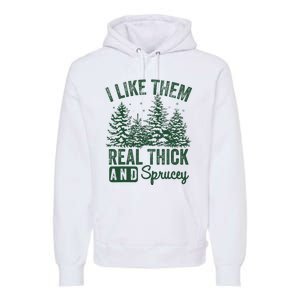 I Like Them Real Thick and Sprucey Christmas Funny Sayings Premium Hoodie