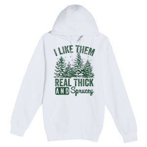 I Like Them Real Thick and Sprucey Christmas Funny Sayings Premium Pullover Hoodie