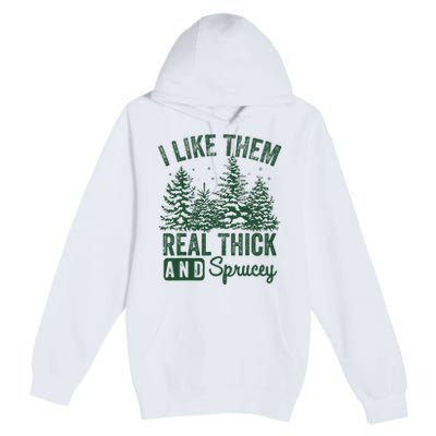 I Like Them Real Thick and Sprucey Christmas Funny Sayings Premium Pullover Hoodie