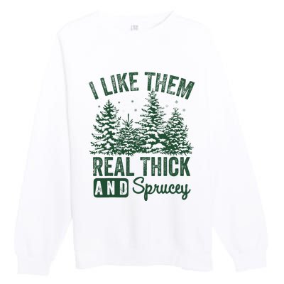 I Like Them Real Thick and Sprucey Christmas Funny Sayings Premium Crewneck Sweatshirt