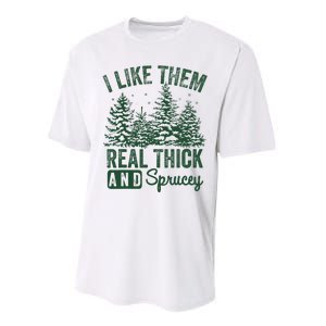 I Like Them Real Thick and Sprucey Christmas Funny Sayings Performance Sprint T-Shirt