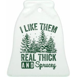 I Like Them Real Thick and Sprucey Christmas Funny Sayings Ceramic Bell Ornament