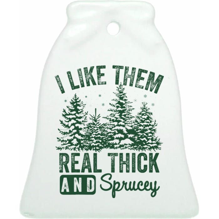 I Like Them Real Thick and Sprucey Christmas Funny Sayings Ceramic Bell Ornament