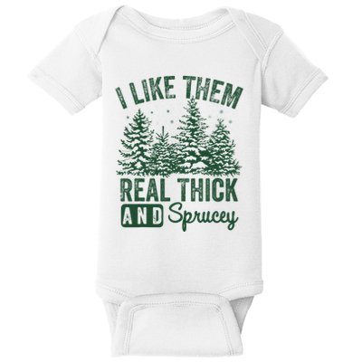 I Like Them Real Thick and Sprucey Christmas Funny Sayings Baby Bodysuit
