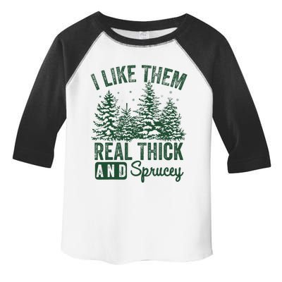 I Like Them Real Thick and Sprucey Christmas Funny Sayings Toddler Fine Jersey T-Shirt