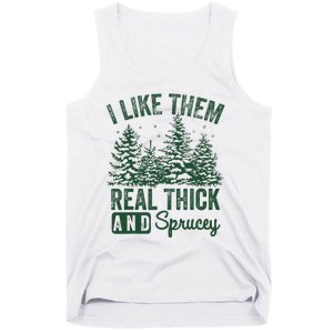 I Like Them Real Thick and Sprucey Christmas Funny Sayings Tank Top