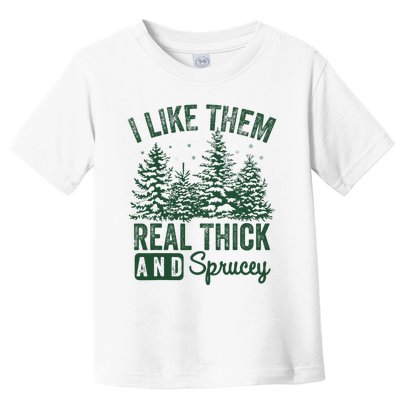 I Like Them Real Thick and Sprucey Christmas Funny Sayings Toddler T-Shirt