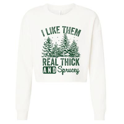 I Like Them Real Thick and Sprucey Christmas Funny Sayings Cropped Pullover Crew