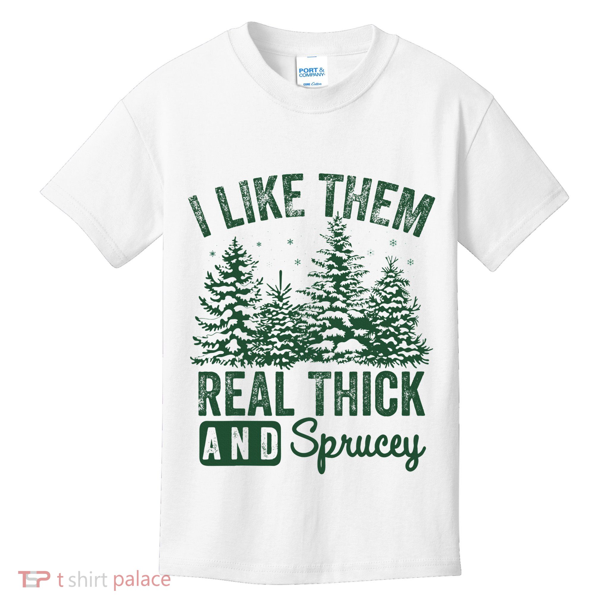 I Like Them Real Thick and Sprucey Christmas Funny Sayings Kids T-Shirt