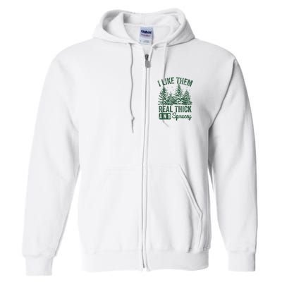 I Like Them Real Thick and Sprucey Christmas Funny Sayings Full Zip Hoodie