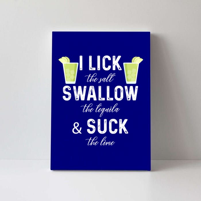 I Lick The Salt Swallow The Tequila And Suck The Lime Quote Cute Gift Canvas