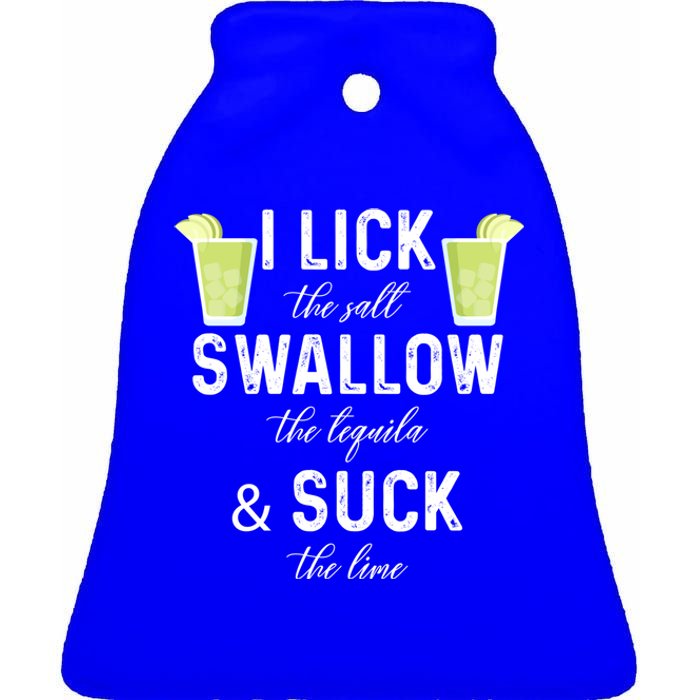 I Lick The Salt Swallow The Tequila And Suck The Lime Quote Cute Gift Ceramic Bell Ornament