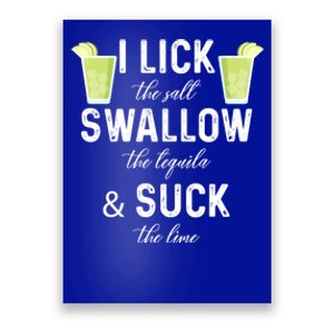 I Lick The Salt Swallow The Tequila And Suck The Lime Quote Cute Gift Poster