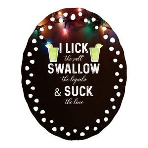 I Lick The Salt Swallow The Tequila And Suck The Lime Quote Cute Gift Ceramic Oval Ornament