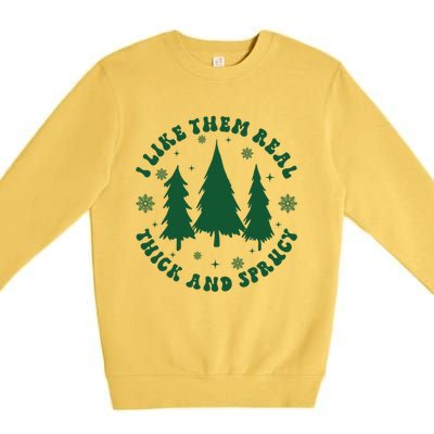 I Like Them Real Thick Sprucey Christmas Tree Funny Xmas Cute Gift Premium Crewneck Sweatshirt