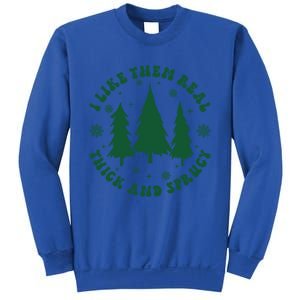 I Like Them Real Thick Sprucey Christmas Tree Funny Xmas Cute Gift Sweatshirt