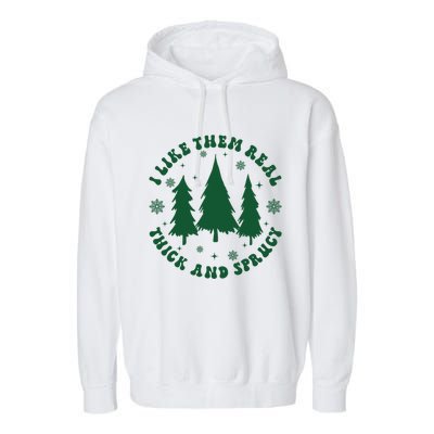 I Like Them Real Thick Sprucey Christmas Tree Funny Xmas Cute Gift Garment-Dyed Fleece Hoodie