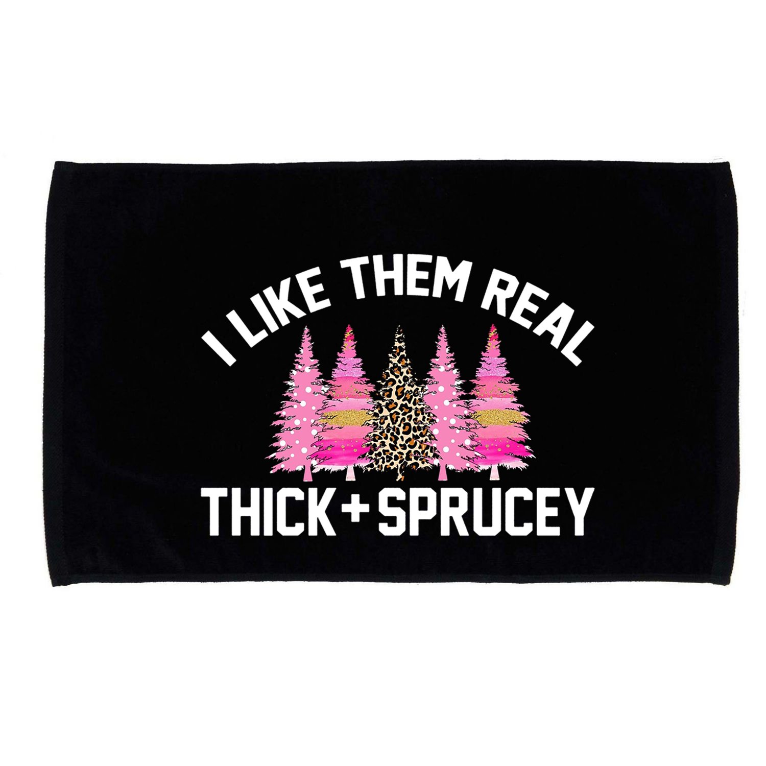 I Like Them Real Thick Sprucey Christmas Tree Great Gift Microfiber Hand Towel