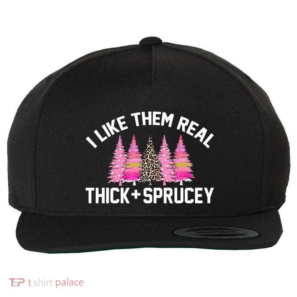 I Like Them Real Thick Sprucey Christmas Tree Great Gift Wool Snapback Cap