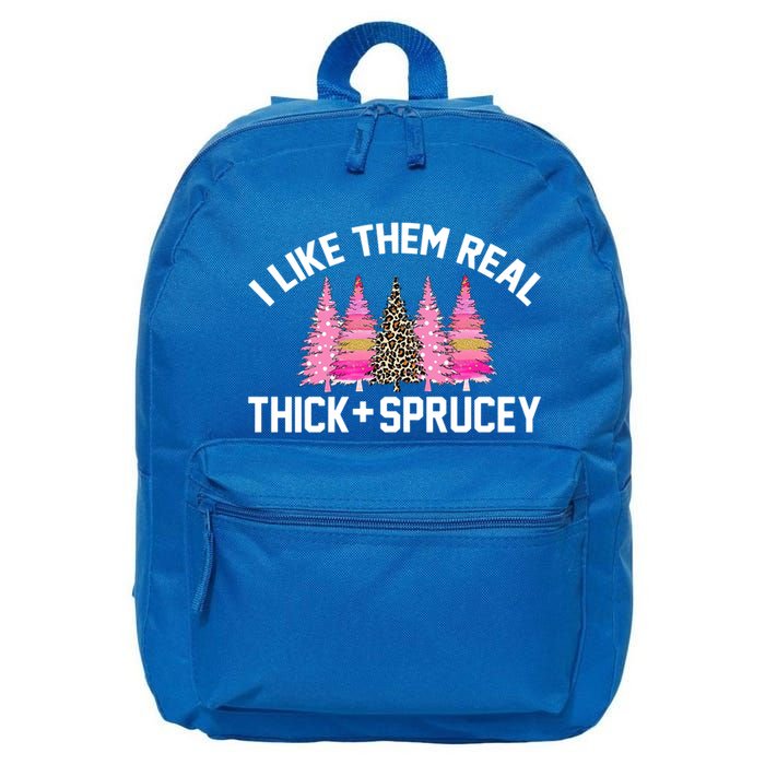 I Like Them Real Thick Sprucey Christmas Tree Great Gift 16 in Basic Backpack