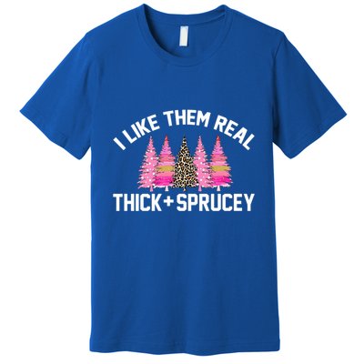I Like Them Real Thick Sprucey Christmas Tree Great Gift Premium T-Shirt