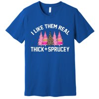 I Like Them Real Thick Sprucey Christmas Tree Great Gift Premium T-Shirt