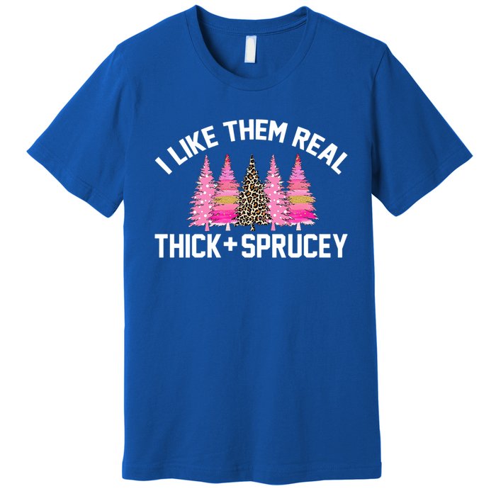 I Like Them Real Thick Sprucey Christmas Tree Great Gift Premium T-Shirt