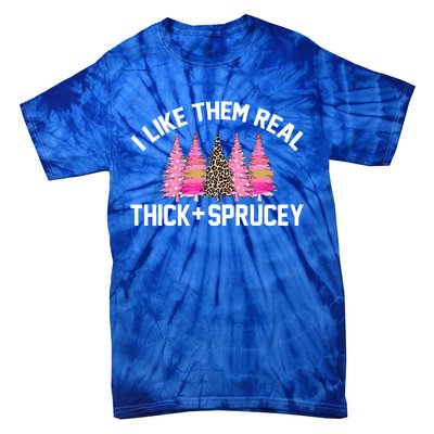 I Like Them Real Thick Sprucey Christmas Tree Great Gift Tie-Dye T-Shirt