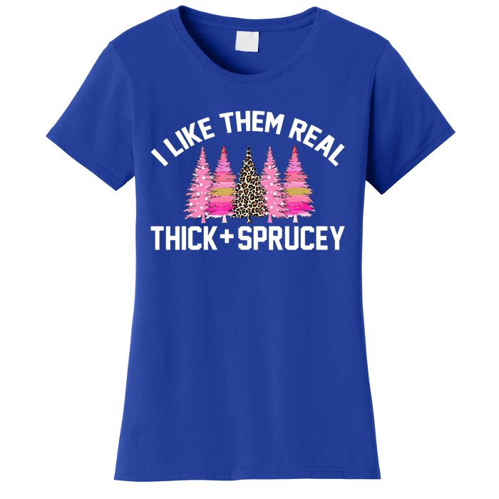 I Like Them Real Thick Sprucey Christmas Tree Great Gift Women's T-Shirt