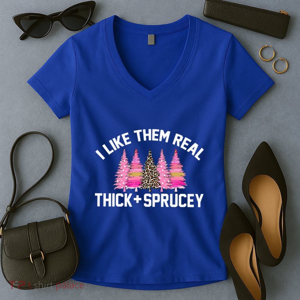 I Like Them Real Thick Sprucey Christmas Tree Great Gift Women's V-Neck T-Shirt
