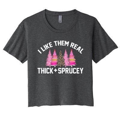 I Like Them Real Thick Sprucey Christmas Tree Great Gift Women's Crop Top Tee