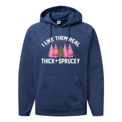 I Like Them Real Thick Sprucey Christmas Tree Great Gift Performance Fleece Hoodie