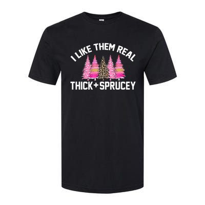 I Like Them Real Thick Sprucey Christmas Tree Great Gift Softstyle CVC T-Shirt