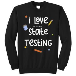 I Love (the last day of) State Testing Funny Teacher Sweatshirt