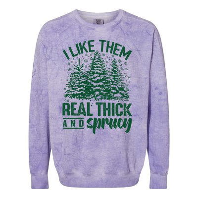 I Like Them Real Thick And Sprucey Christmas Pine Colorblast Crewneck Sweatshirt