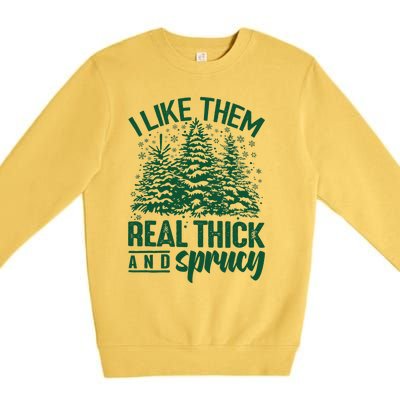 I Like Them Real Thick And Sprucey Christmas Pine Premium Crewneck Sweatshirt