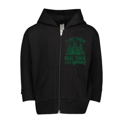 I Like Them Real Thick And Sprucey Christmas Pine Toddler Zip Fleece Hoodie