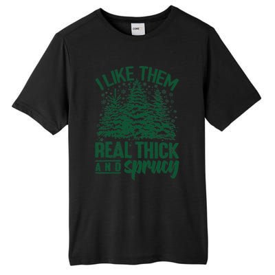 I Like Them Real Thick And Sprucey Christmas Pine Tall Fusion ChromaSoft Performance T-Shirt