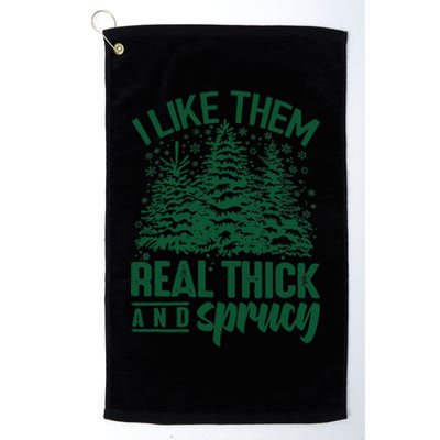 I Like Them Real Thick And Sprucey Christmas Pine Platinum Collection Golf Towel