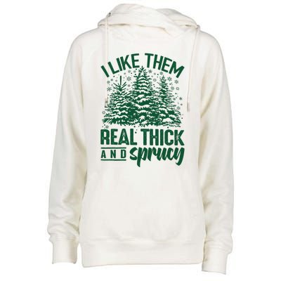 I Like Them Real Thick And Sprucey Christmas Pine Womens Funnel Neck Pullover Hood