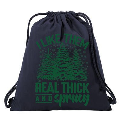 I Like Them Real Thick And Sprucey Christmas Pine Drawstring Bag